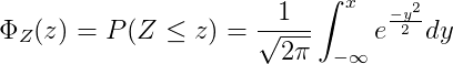 \Phi _{Z}(z) = P(Z\leq z)=\frac{1}{\sqrt{2\pi }}\int_{-\infty }^{x}e^{\frac{-y^{2}}{2}}dy