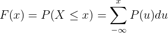 F(x)=P(X\leq x)=\sum_{-\infty }^{x}P(u)du